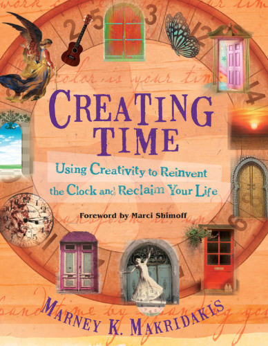 Creating Time Using Creativity To Reinvent The Clock And Reclaim Your Life Makridakis