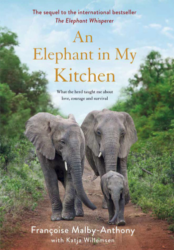 An Elephant In My Kitchen What The Herd Taught Me About Love Courage And Survival Malbyanthony