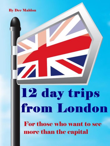 Twelve Day Trips From London Dee Maldon