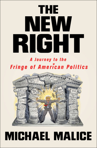 New Right A Journey To The Fringe Of American Politics Malice