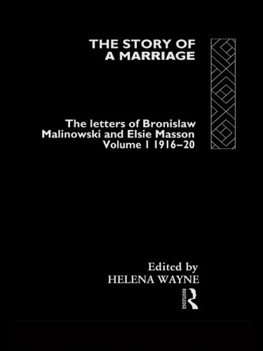 The Story Of A Marriage The Letters Of Bronislaw Malinowski And Elsie Masson Vol 1 191620 Bronislaw Malinowski