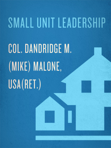 Small Unit Leadership A Commonsense Approach Malone Dandridge Mike