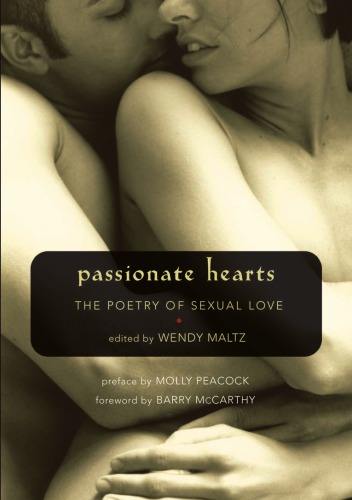Passionate Hearts The Poetry Of Sexual Love 10th Anniversary Ed Maltz