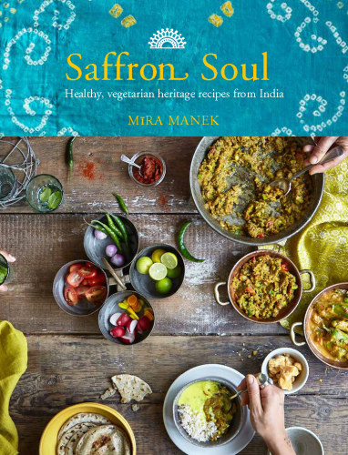 Saffron Soul Healthy Heritage Recipes From The India Manek Mira