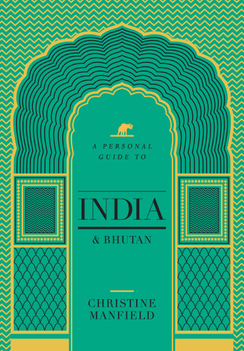 A Personal Guide To India And Bhutan Christine Manfield