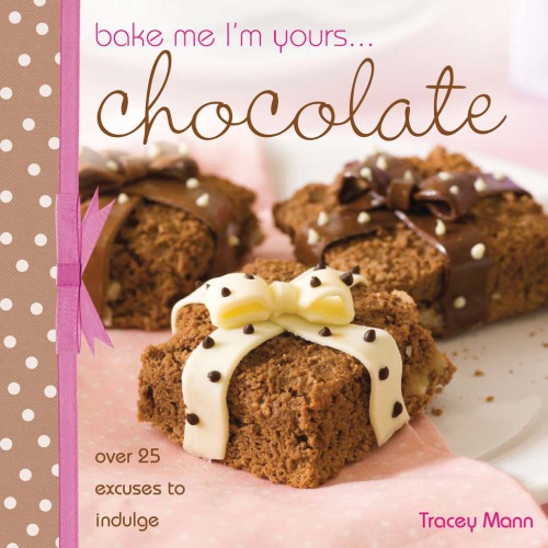 Bake Me Im Yours Collection Infinite Ways To Indulge In Cupcakes Cookies And Chocolate Mann