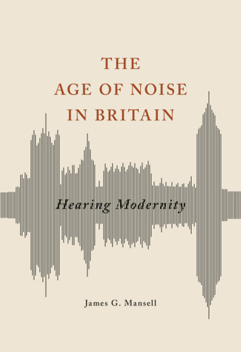The Age Of Noise In Britain James G Mansell