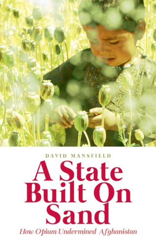 A State Built On Sand How Opium Undermined Afghanistan Mansfield