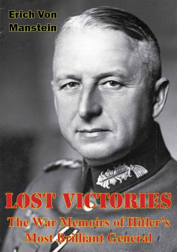 Lost Victories The War Memoirs Of Hitlers Most Brilliant General Illustrated Edition Illustrated Edition Manstein