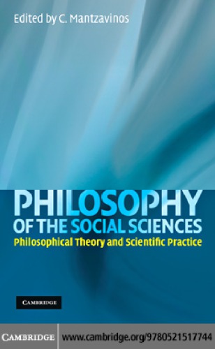 Philosophy Of The Social Sciences Philosophical Theory And Scientific Practice Mantzavinos