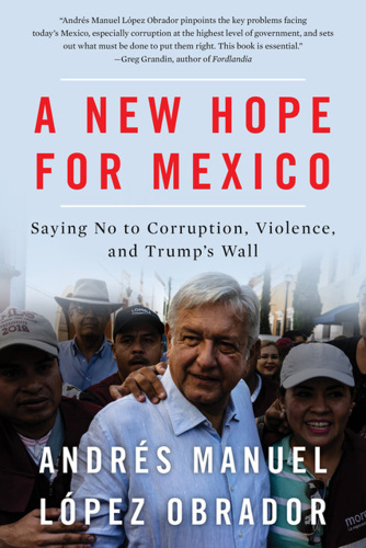 A New Hope For Mexico Lpez Obrador Manuel Andrs