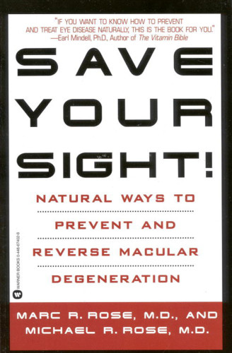 Save Your Sight Natural Ways To Prevent And Reverse Macular Degeneration Marc R Rose