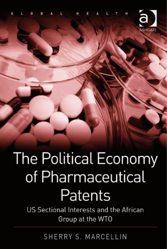 The Political Economy Of Pharmaceutical Patents Us Sectional Interests And The African Group At The Wto Marcellin