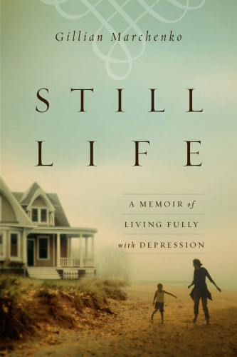 Still Life A Memoir Of Living Fully With Depression Marchenko