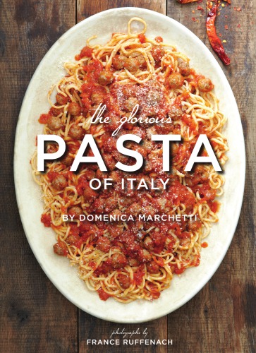 The Glorious Pasta Of Italy Domenica Marchetti