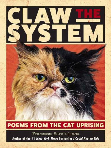 Claw The System Poems From The Cat Uprising Francesco Marciuliano