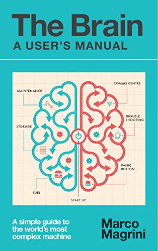 The Brain A Users Manual A Simple Guide To The Worlds Most Complex Machine Marco Magrini