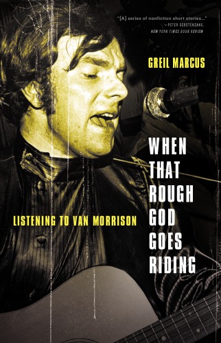 When That Rough God Goes Riding Listening To Van Morrison 1 Ed Marcus