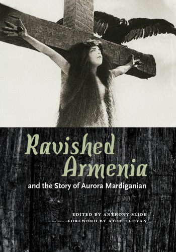 Ravished Armenia And The Story Of Aurora Mardiganian 4th Edition Anthony Slide