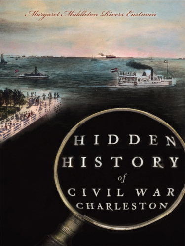 Hidden History Of Civil War Charleston Margaret Middleton Rivers Eastman