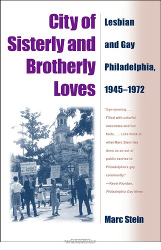 City Of Sisterly And Brotherly Loves Lesbian And Gay Philadelphia 19451972 Marc Stein