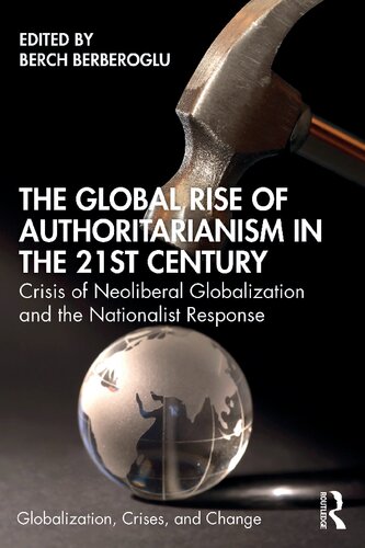 The Global Rise Of Authoritarianism In The 21st Century Crisis Of Neoliberal Globalization And The Nationalist Response Berch Berberoglu Editor