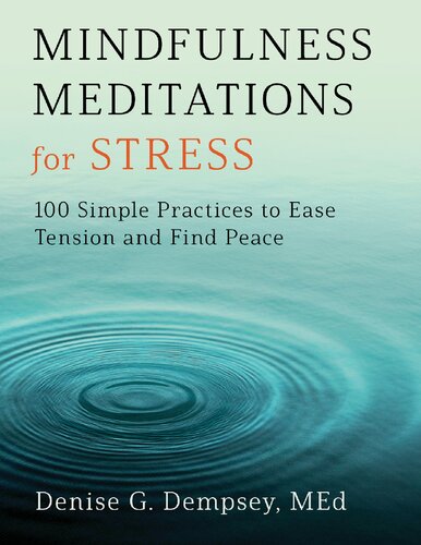 Mindfulness Meditations For Stress 100 Simple Practices To Ease Tension And Find Peace Dempsey Med