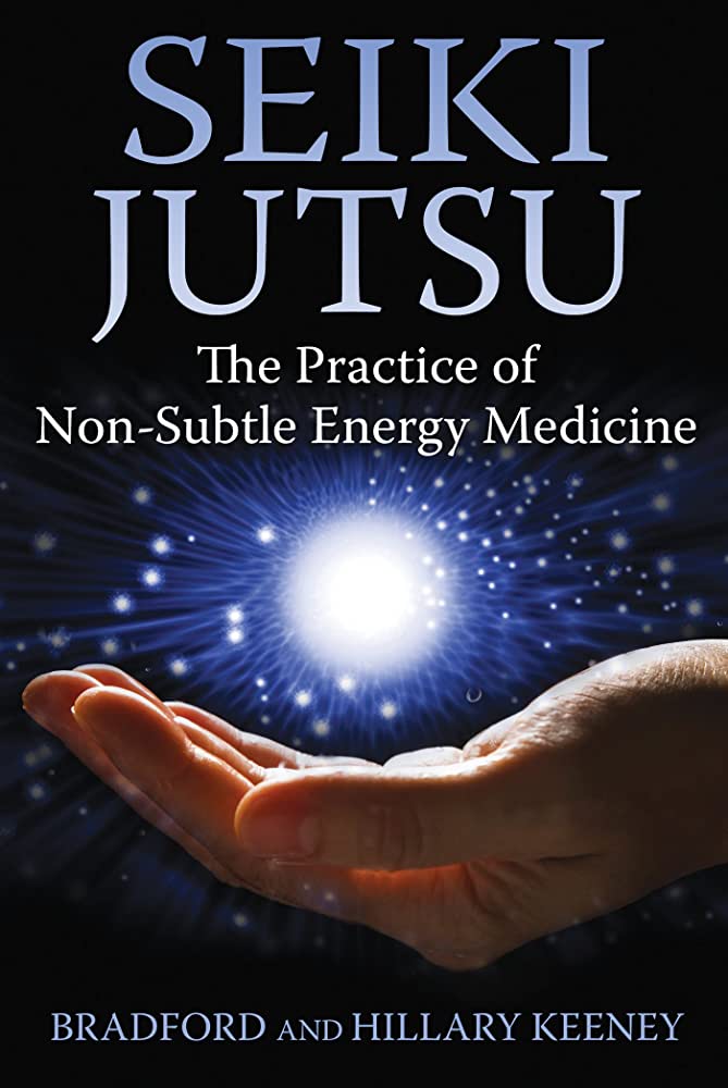 Seiki Jutsu The Practice Of Nonsubtle Energy Medicine First Us Edition Bradford Keeney And Hillary Keeney