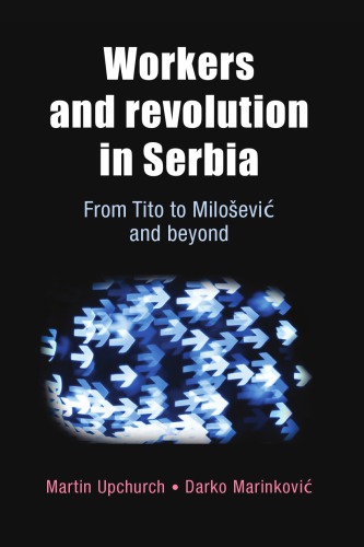 Workers And Revolution In Serbia From Tito To Miloevi And Beyond Marinkovi