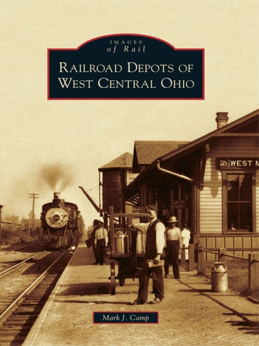 Railroad Depots Of West Central Ohio Mark J Camp