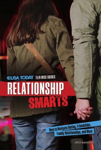 Relationship Smarts How To Navigate Dating Friendships Family Relationships And More Markovics