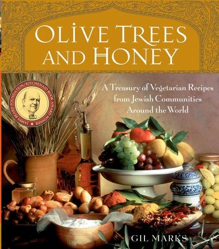 Olive Trees And Honey A Treasury Of Vegetarian Recipes From Jewish Communities Around The World Gil Marks