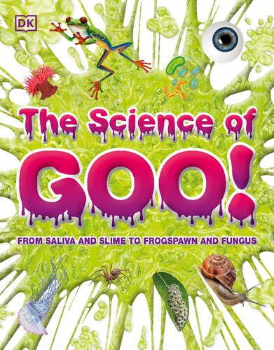 The Science Of Goo From Saliva And Slime To Frogspawn And Fungus Dk