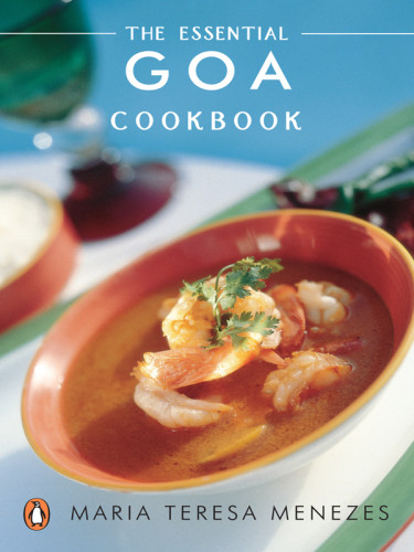The Essential Goa Cookbook Maria Teresa Nenezes