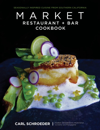 Market Restaurant Bar Cookbook Seasonally Inspired Cuisine From Southern California Market Restaurant Barmontana