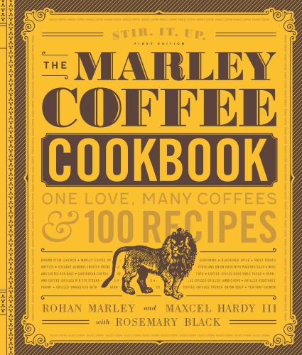 The Marley Coffee Cookbook One Love Many Coffees And 100 Recipes Rohan Marley