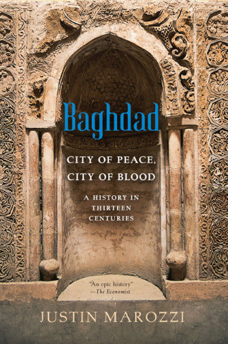 Baghdad City Of Peace City Of Blooda History In Thirteen Centuries First Da Capo Press Edition Marozzi