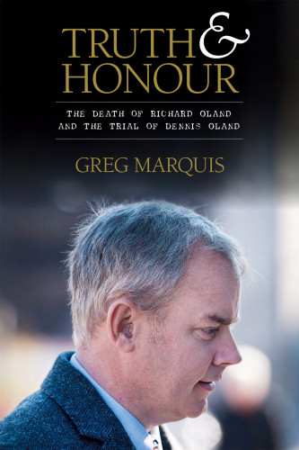 Truth Honour The Death Of Richard Oland And The Trial Of Dennis Oland Marquis