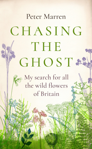 Chasing The Ghost My Search For All The Wild Flowers Of Britain Marren