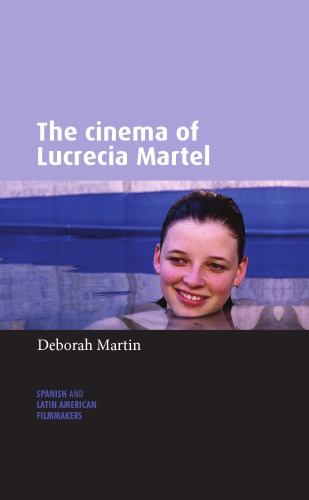 The Cinema Of Lucrecia Martel Deborah Martin