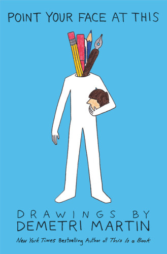 Point Your Face At This Drawings By Demetri Martin Martin Demetri