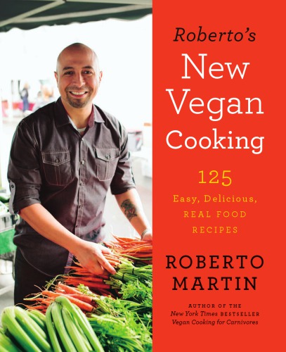 Robertos New Vegan Cooking 125 Easy Delicious Real Food Recipes Martin