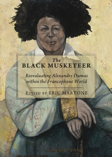 The Black Musketeer Reevaluating Alexandre Dumas Within The Francophone World Martone