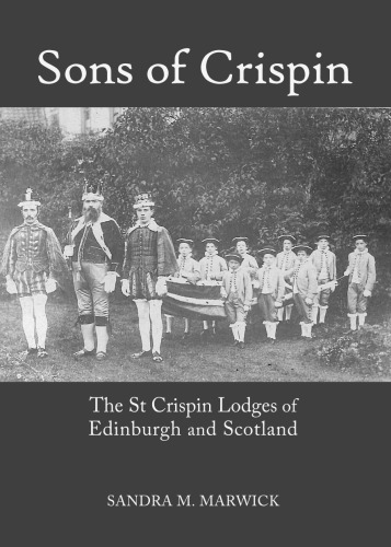 Sons Of Crispin The St Crispin Lodges Of Edinburgh And Scotland Marwick