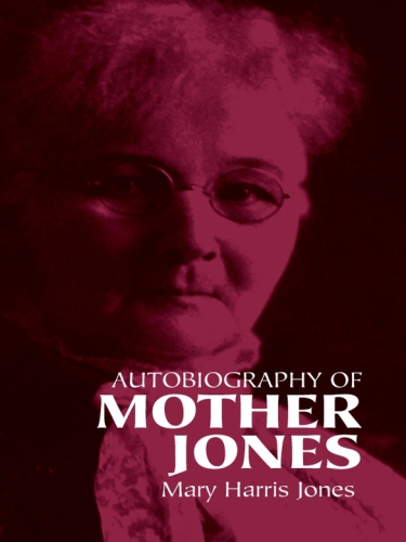 Autobiography Of Mother Jones Mary Harris Jonesclarence Darrow