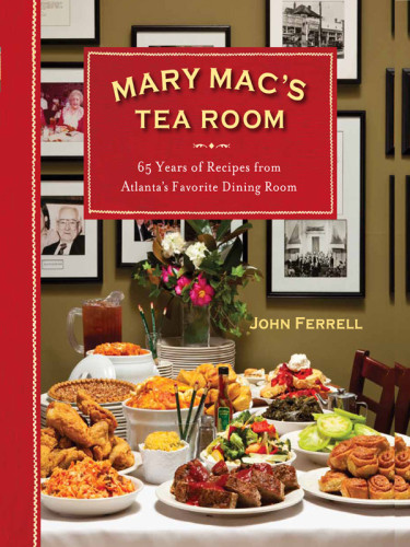 Mary Macs Tea Room 65 Years Of Recipes From Atlantas Favorite Dining Room John Ferrell