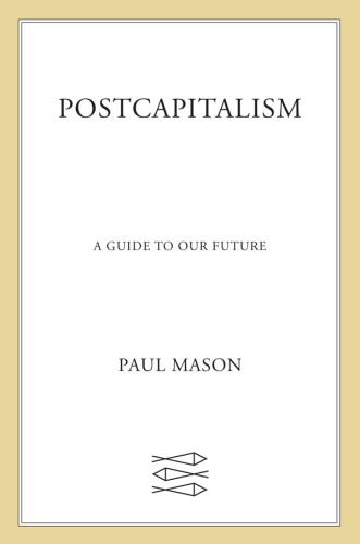 Postcapitalism A Guide To Our Future First American Edition Mason