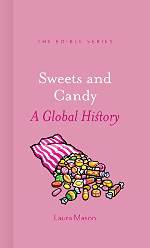 Sweets And Candy A Global History Laura Mason