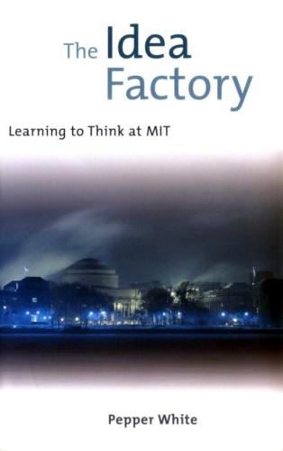 The Idea Factory Learning To Think At Mit 1 Mit Press Ed Massachusetts Institute Of Technology1958 Whitewhite