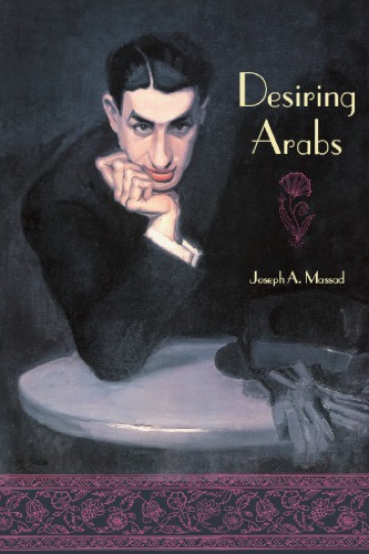 Desiring Arabs Massad Joseph Andoni